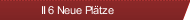 II 6 Neue Plätze