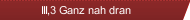 III,3 Ganz nah dran